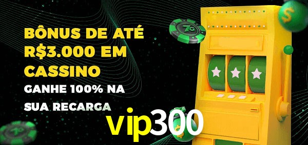 vip300 melhor bônus de depósito
